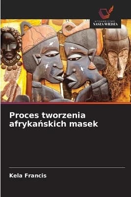 Proces tworzenia afrykańskich masek
