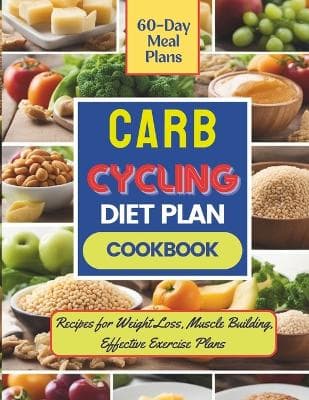 Carb Cycling Diet Plan & Cookbook