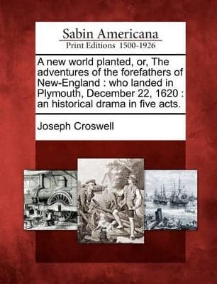 New World Planted, Or, the Adventures of the Forefathers of New-England